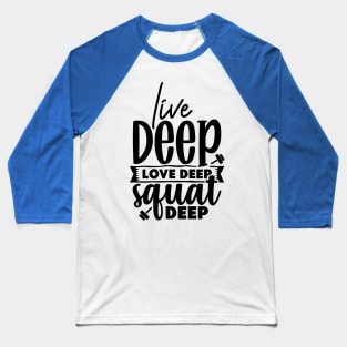 Live DeepLove deep Squat Deep Baseball T-Shirt